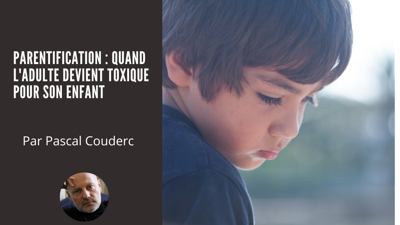 PARENTIFICATION : QUAND L'ADULTE DEVIENT TOXIQUE POUR SON ENFANT