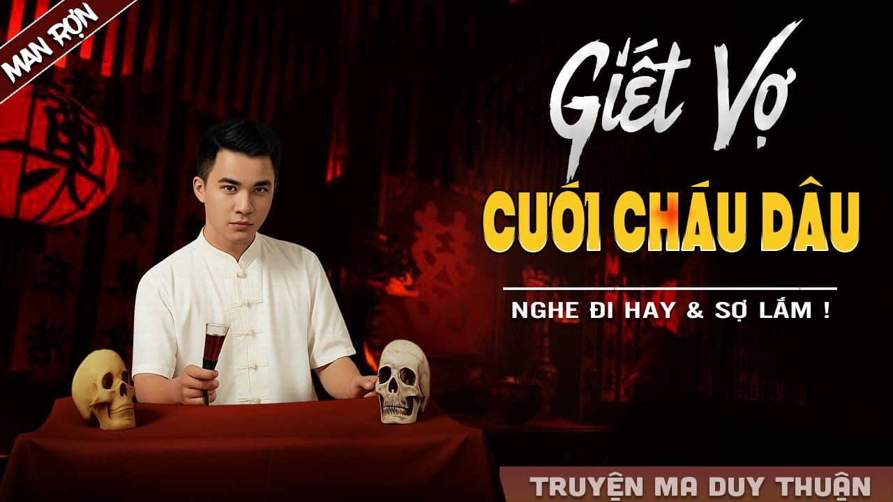 Truyện Ma: GIẾT VỢ CƯỚI CHÁU DÂU I MC Duy Thuận kể truyện ma kinh dị có thật run sợ