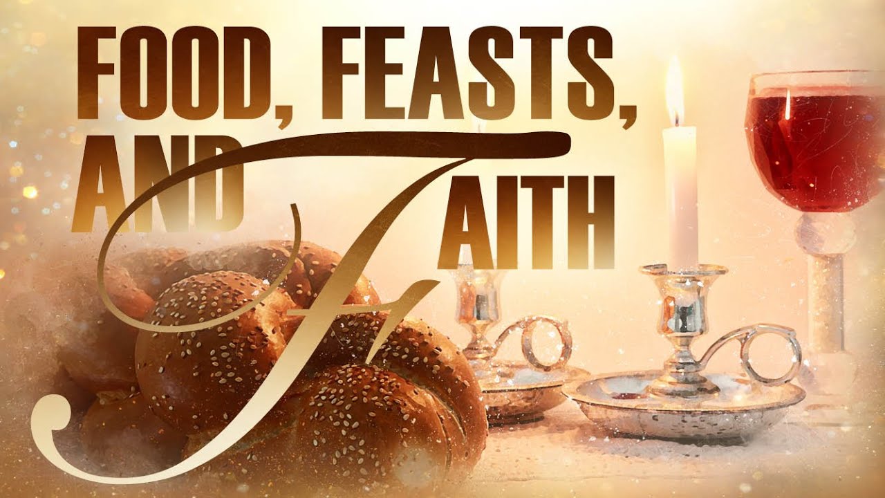 May 13, 2023 Food, Feast, & Faith (Part 1)
