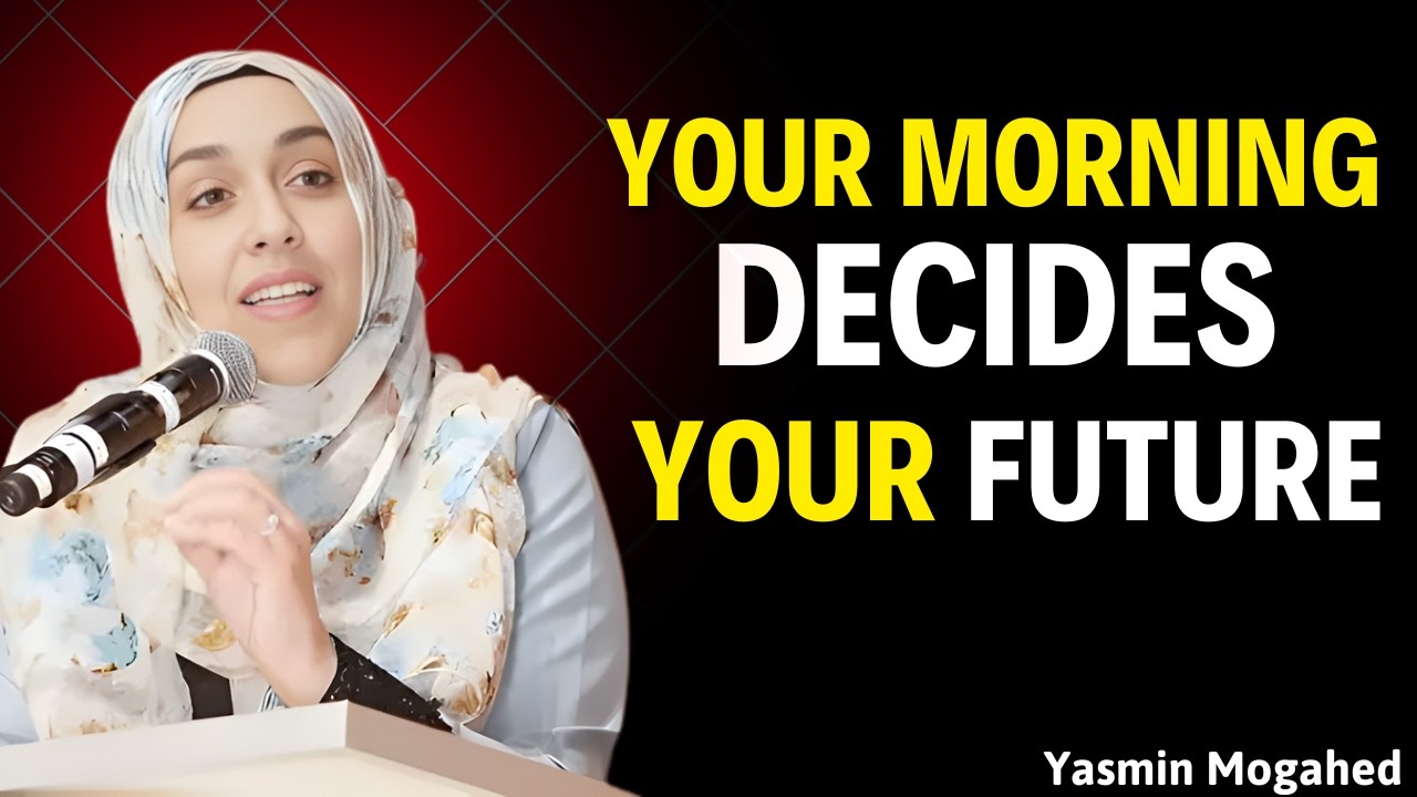 How Your Morning Determines Your Life | Yasmin Mogahed | Islamic Motivation