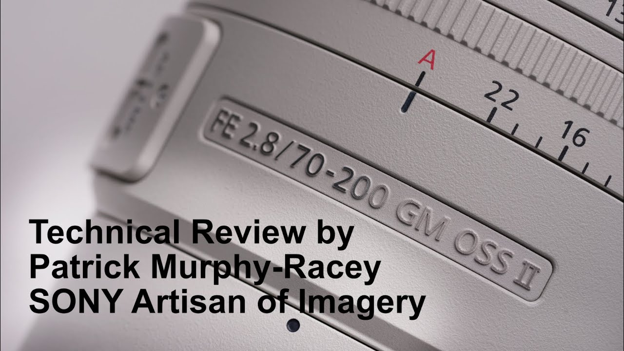 SONY FE70-200mm f/2.8GM II Lens Technical Review by Sony Artisan Patrick Murphy-Racey