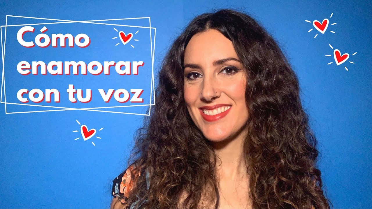 Cómo enamorar con tu voz - Técnica vocal