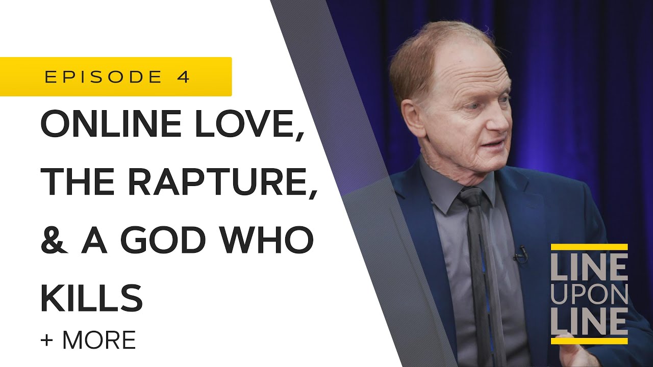 A God Who Kills, Online Love, & the Rapture - Line Upon Line - Q/A