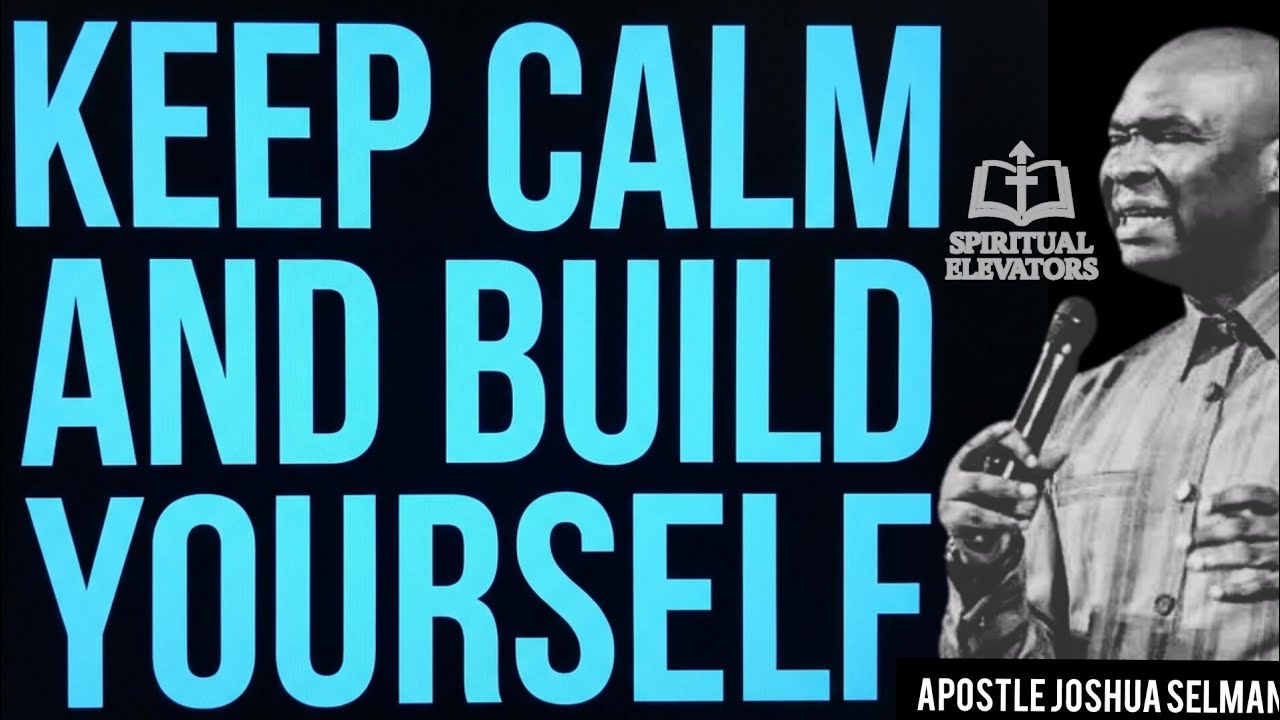 KEEP CALM AND BUILD YOURSELF BY APOSTLE JOSHUA SELMAN (@KoinoniaGlobal