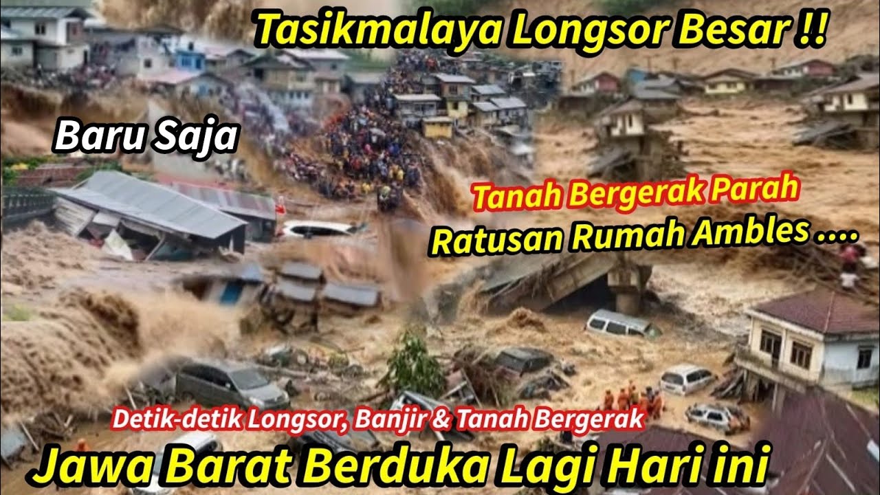 JABAR BERDUKA: BARU SAJA LONGSOR BESAR DITASIK, TANAH BERGERAK RUMAH&sup2; HANCUR, BANJIR & LONGSOR TASIK