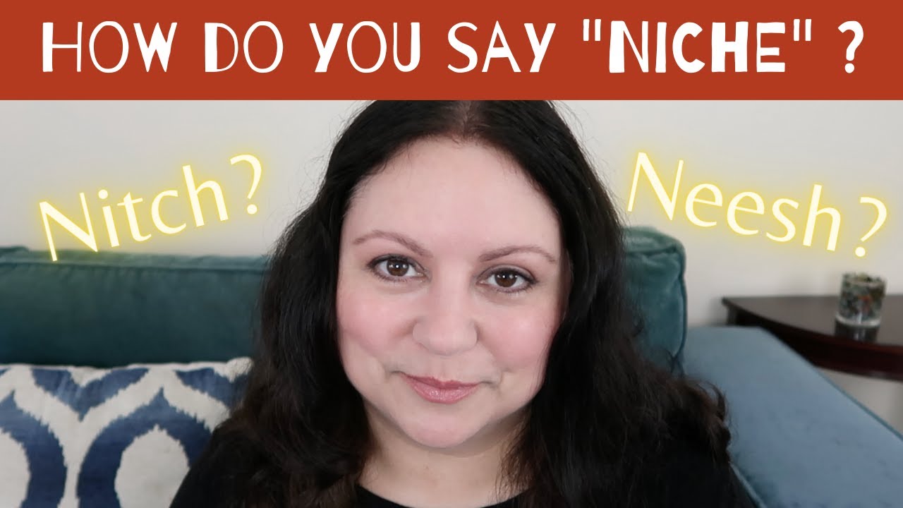 Niche Pronunciation - Is it Nitch or Neesh ???