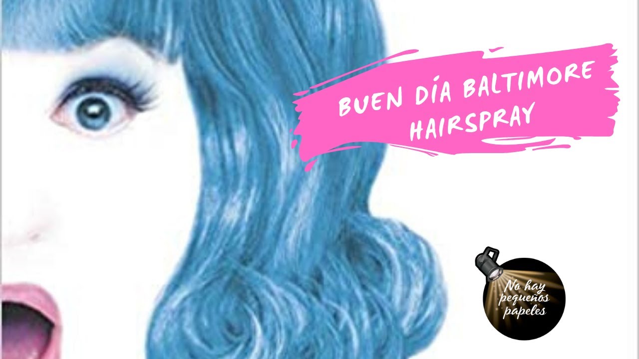 Buen día Baltimore, Hairspray Argentina. Letra.