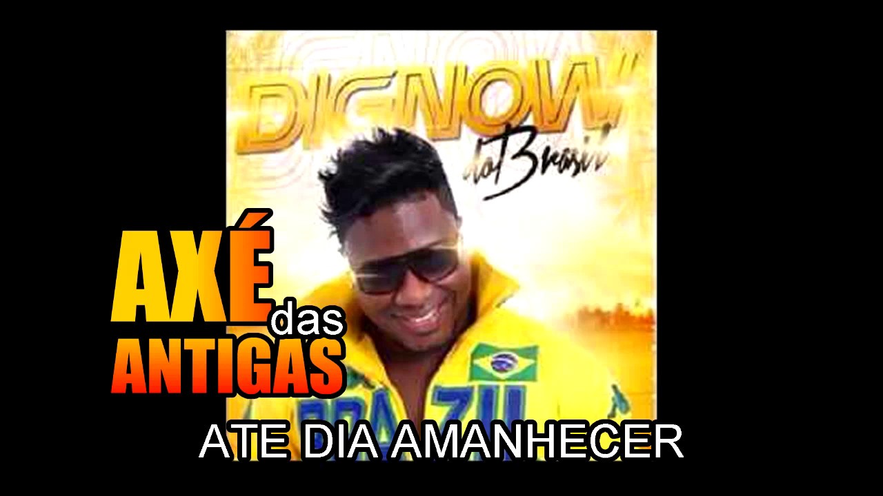 Até o Dia Amanhecer - Dignow - Axé das Antigas - Axé Retrô - Relíquia