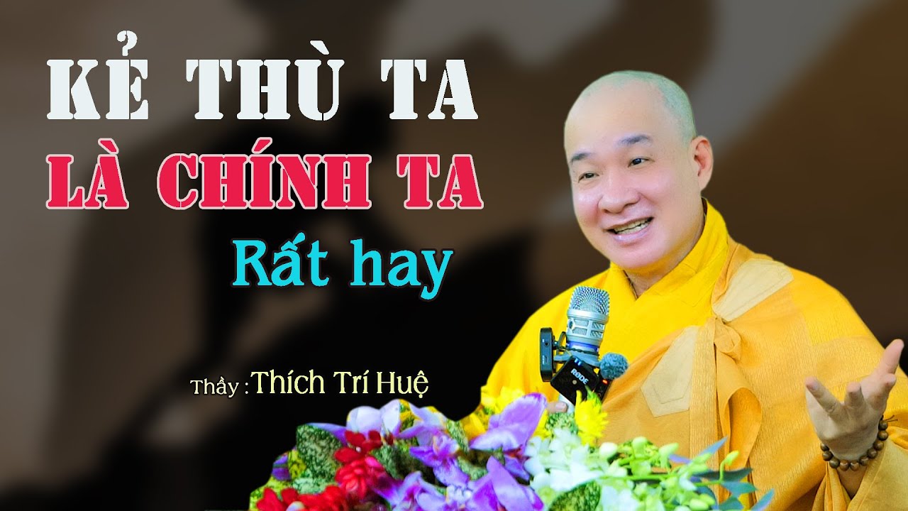 Kẻ Thù Đích Thực Của Đời Mình Là Chính Mình - Cực hay. Thầy Thích Trí Huệ
