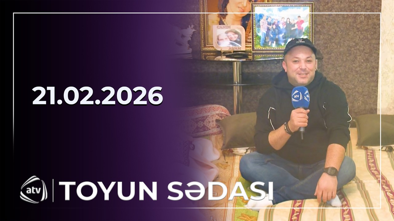 Toyun sədası - 21.02.2026