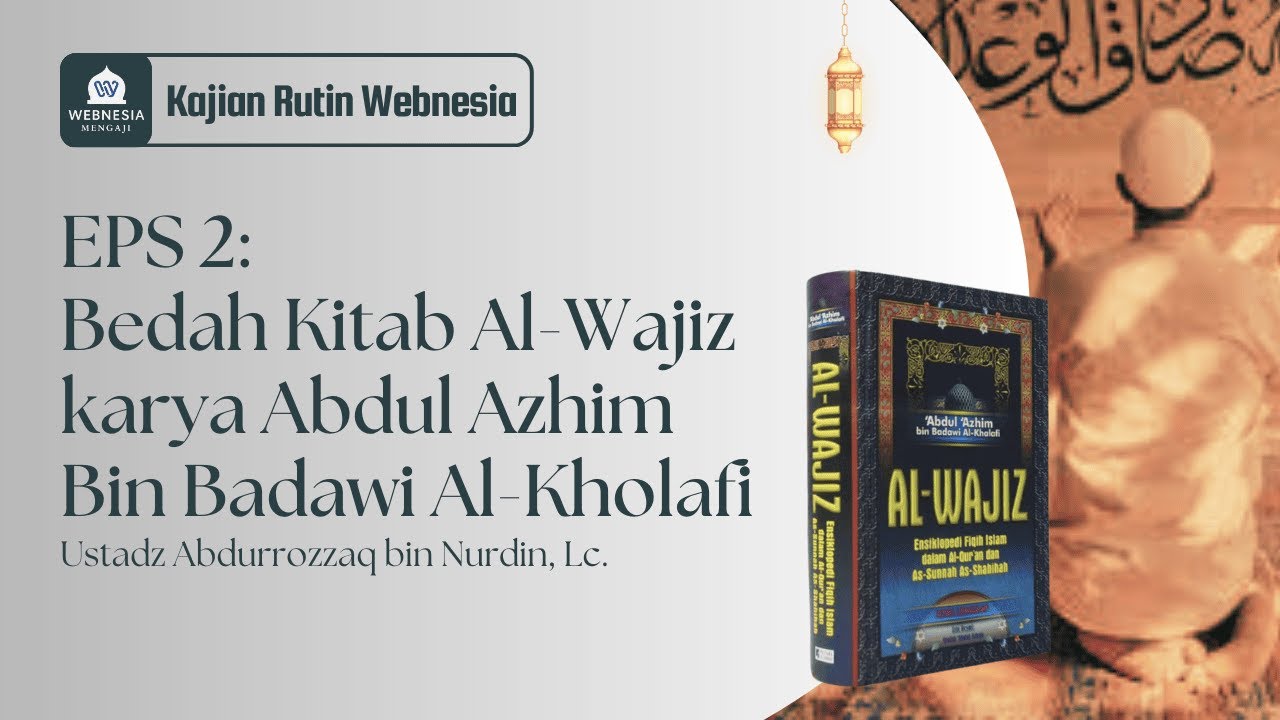 EPS 2 | Ustadz Abdurrozzaq bin Nurdin, Lc. | Kitab Al-Wajiz karya Abdul Azhim Bin Badawi Al-Kholafi