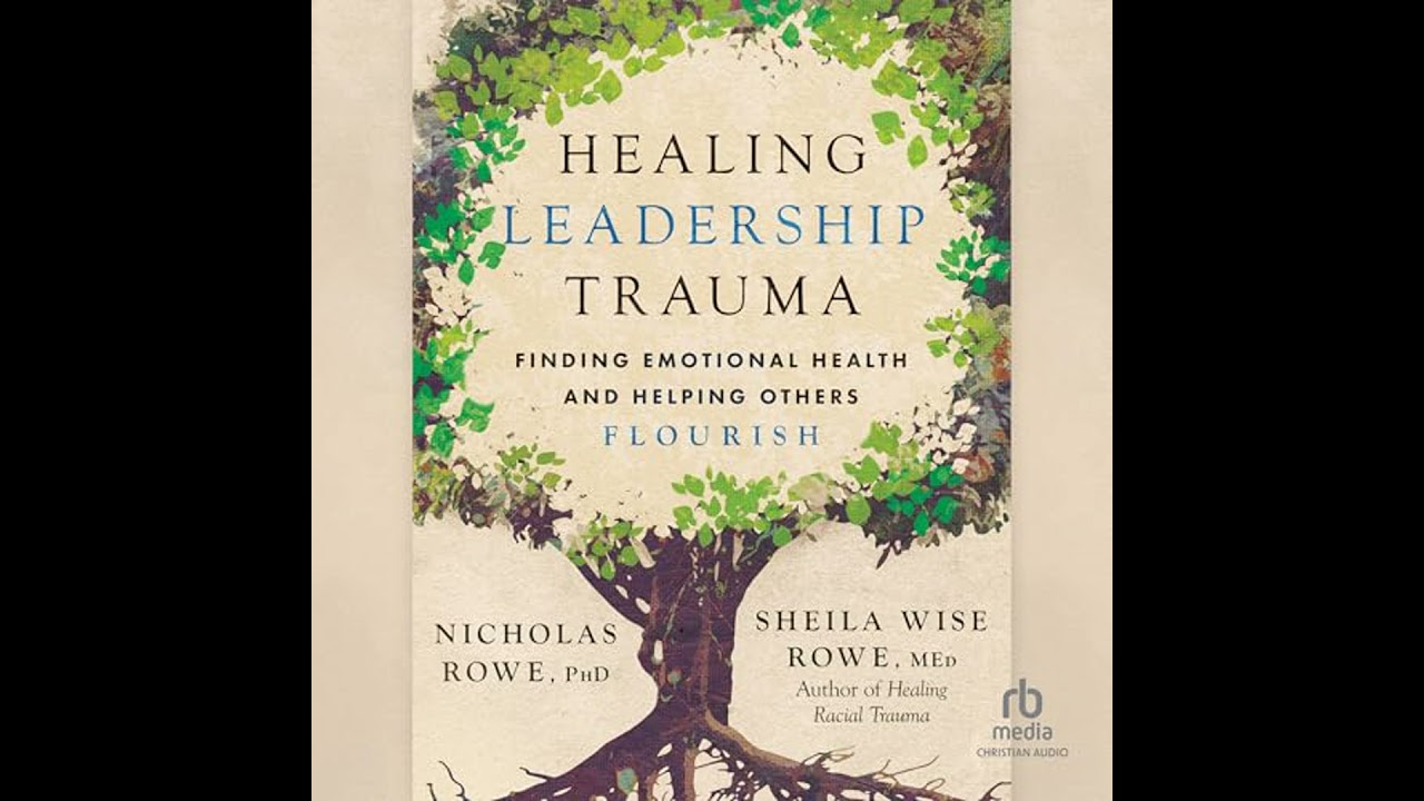 Healing Leadership Trauma: Finding Emotional Health and Helping Others Flourish by Nicholas Rowe PhD