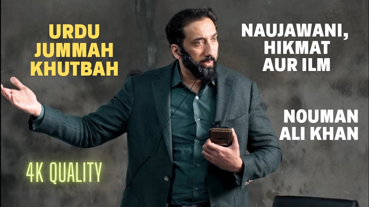 Naujawani, Hikmat aur Ilm | Jumuah Khutbah - Nouman Ali Khan | 4K Urdu/Hindi