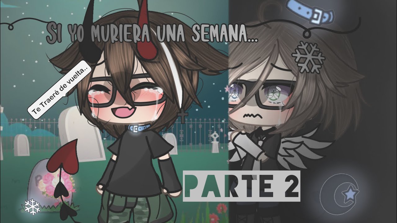 [|Si yo Muriera 1 semana..|] (PARTE 2) [Trama original]
