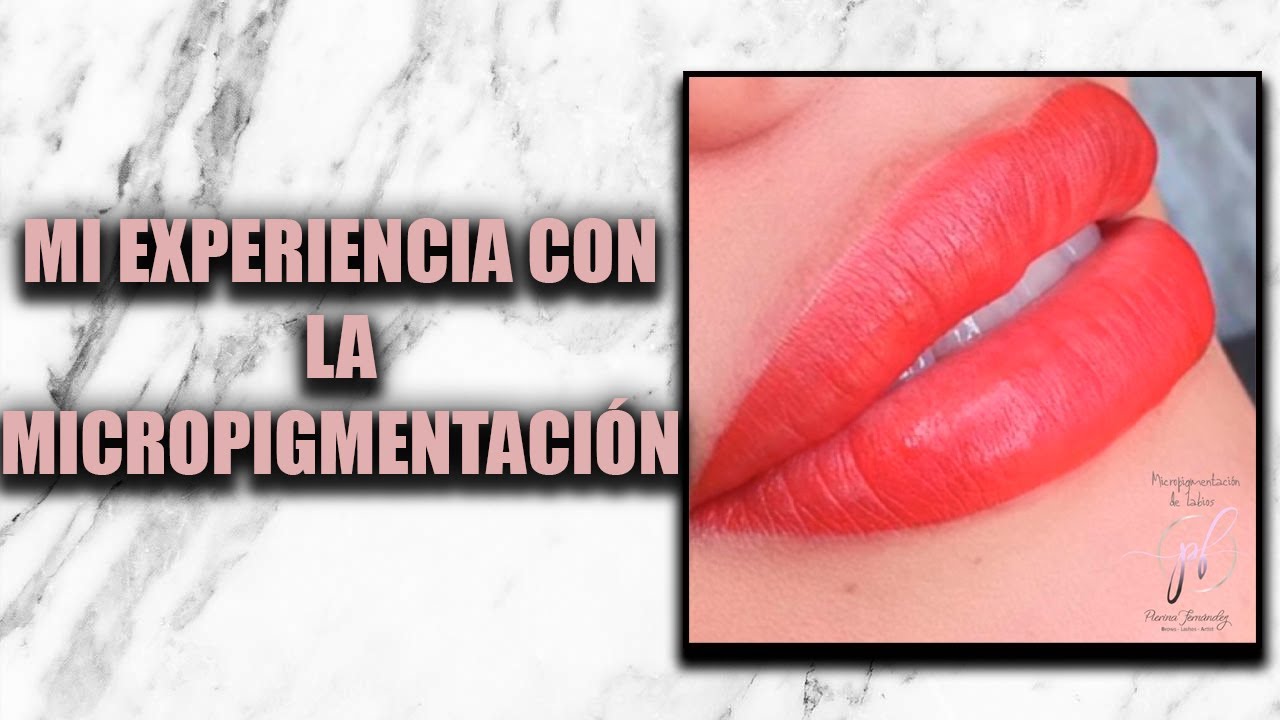 MI EXPERIENCIA CON LA MICROPIGMENTACIÓN DE LABIOS