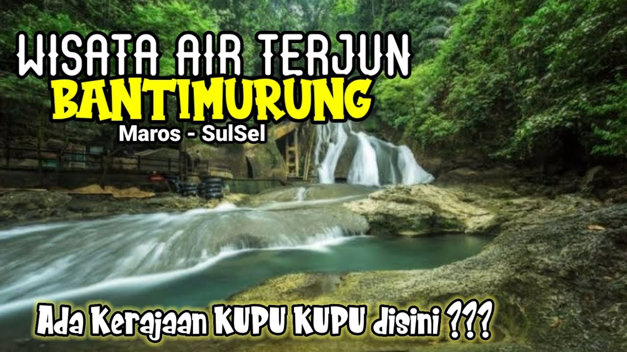 WISATA AIR TERJUN BANTIMURUNG MAROS | KERAJAAN KUPU KUPU DI TAMAN NASIONAL BANTIMURUNG