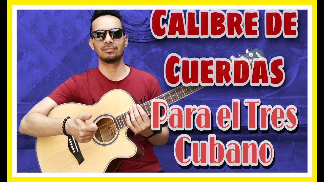 Que Calibre de Cuerdas usar para el TRES CUBANO