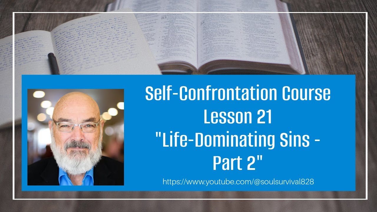 Self-Confrontation - Lesson 21 - Life Dominating Sins - Part 2