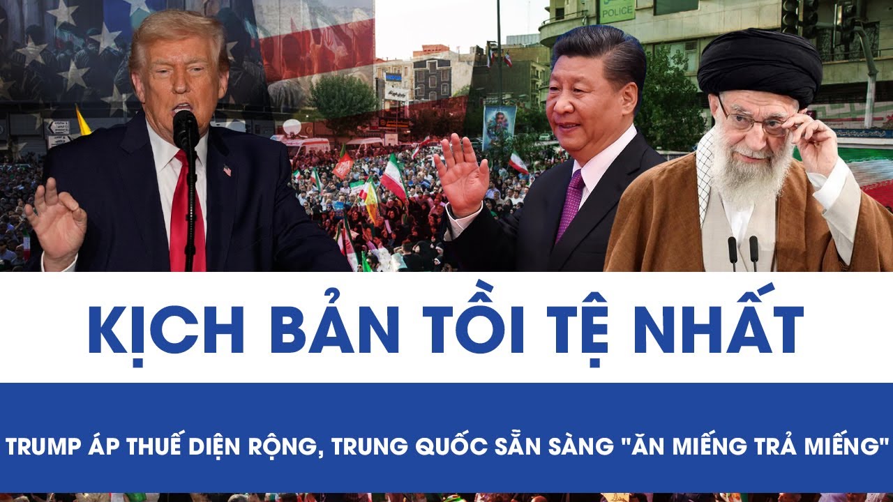 KỊCH BẢN TỒI TỆ NHẤT: TRUMP ÁP THUẾ DIỆN RỘNG, TRUNG QUỐC SẴN SÀNG 