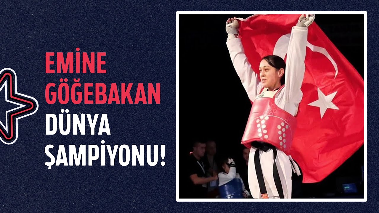 🥇 EMİNE GÖĞEBAKAN DÜNYA ŞAMPİYONU! | Dünya Tekvando Şampiyonası