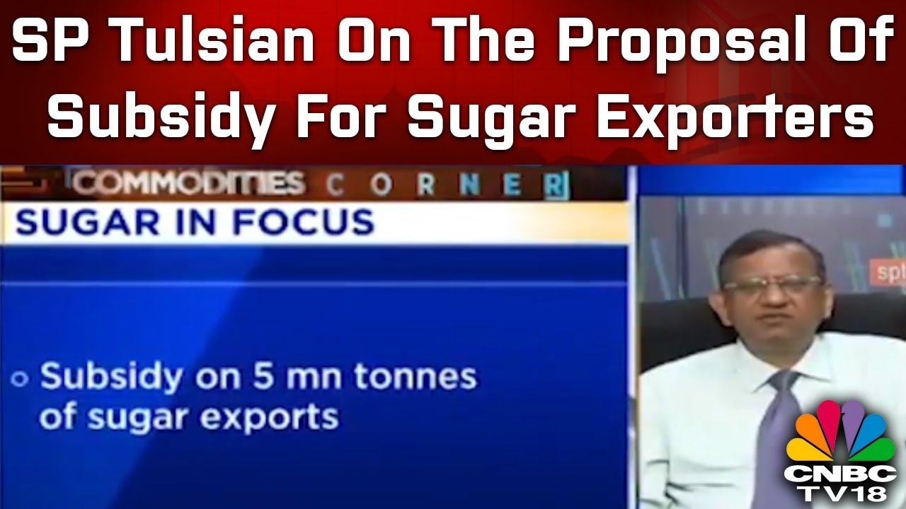 SP Tulsian On The Proposal Of Subsidy For Sugar Exporters | Open Exchange | CNBC-TV18