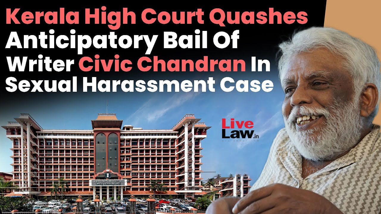 Kerala High Court Quashes Anticipatory Bail Of Writer Civic Chandran In Sexual Harassment Case