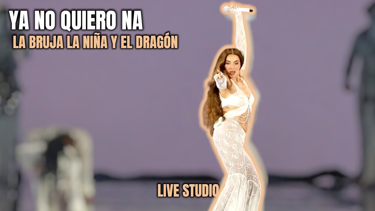 YA NO QUIERO NA (BRUJA, NIÑA, DRAGÓN) | Live Studio | MEJORADA