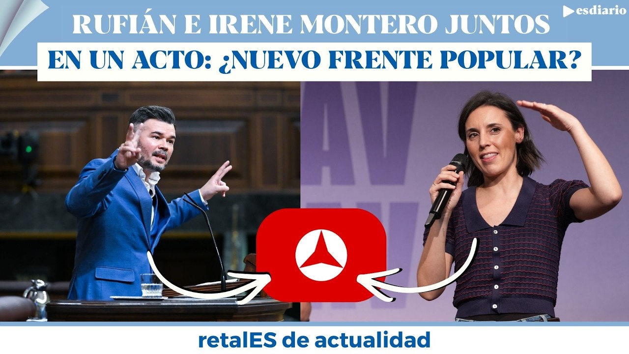 Rufián e Irene Montero, juntos para frenar a Sánchez: acto en Barcelona ¿por un Frente Popular?
