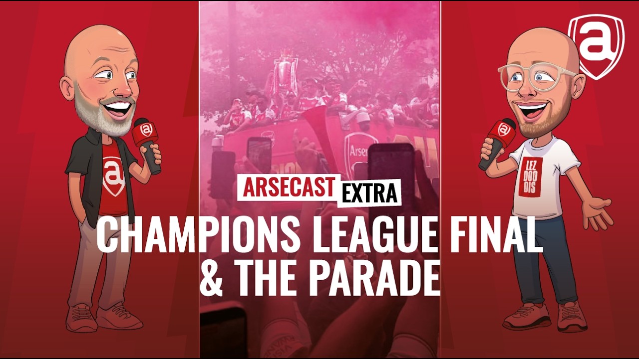Champions League Final & North London Parade Reaction | Arsecast Extra