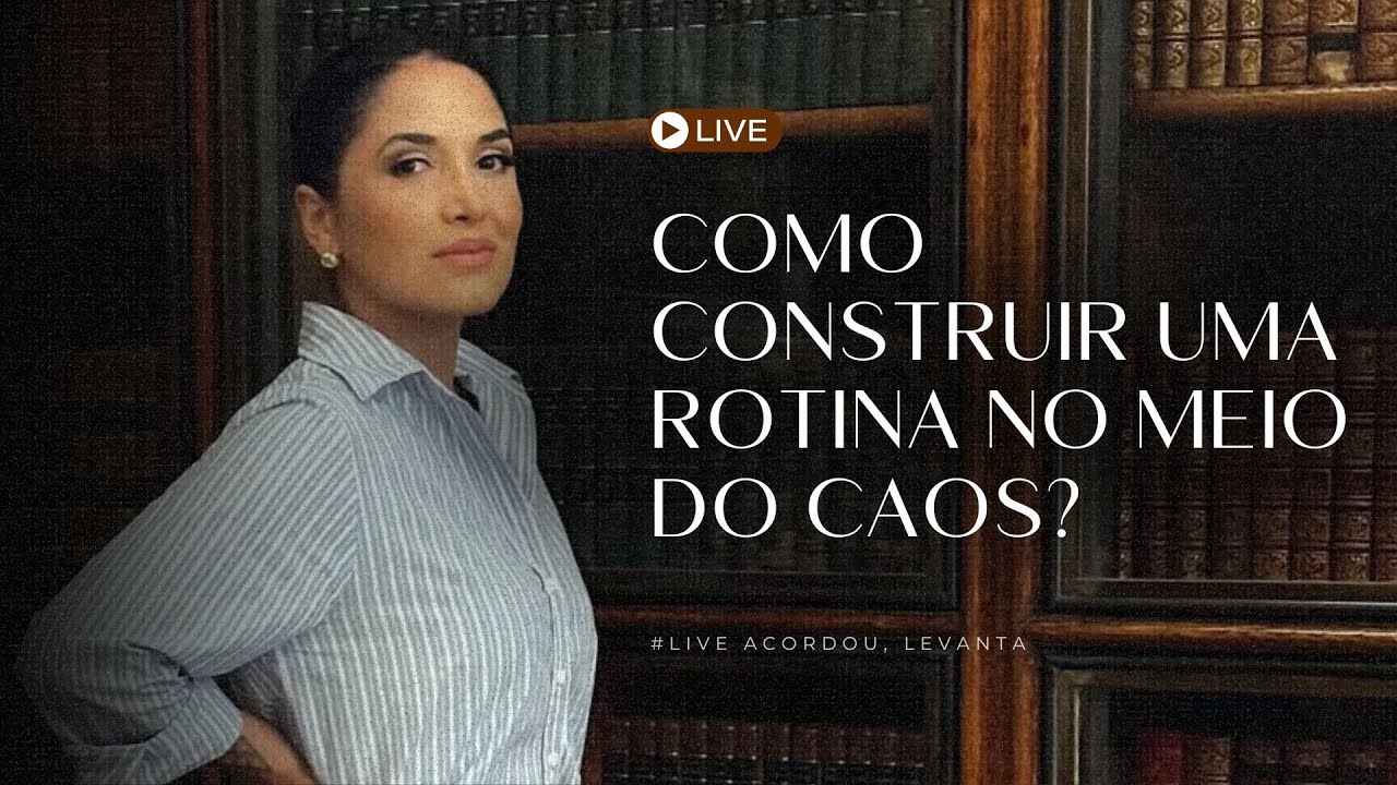 Como construir uma rotina que funcione, mesmo no meio do caos? 