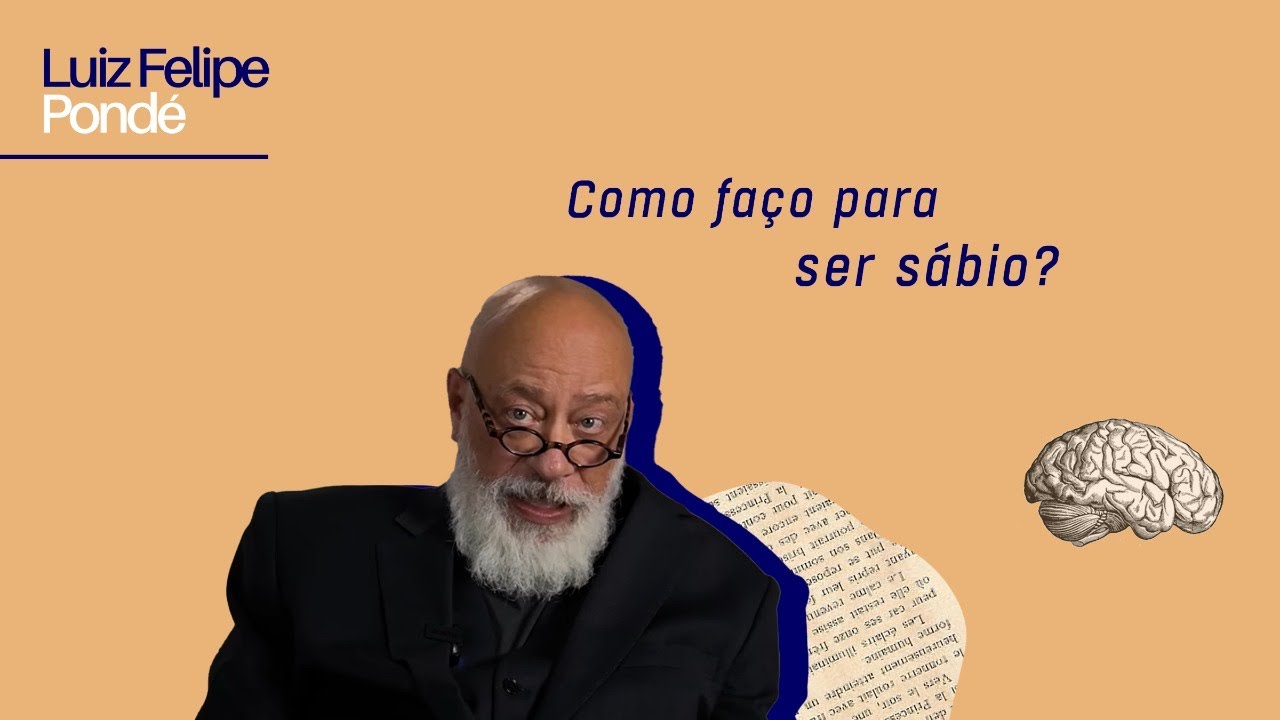 Como fa&ccedil;o para ser s&aacute;bio? | Luiz Felipe Pond&eacute;
