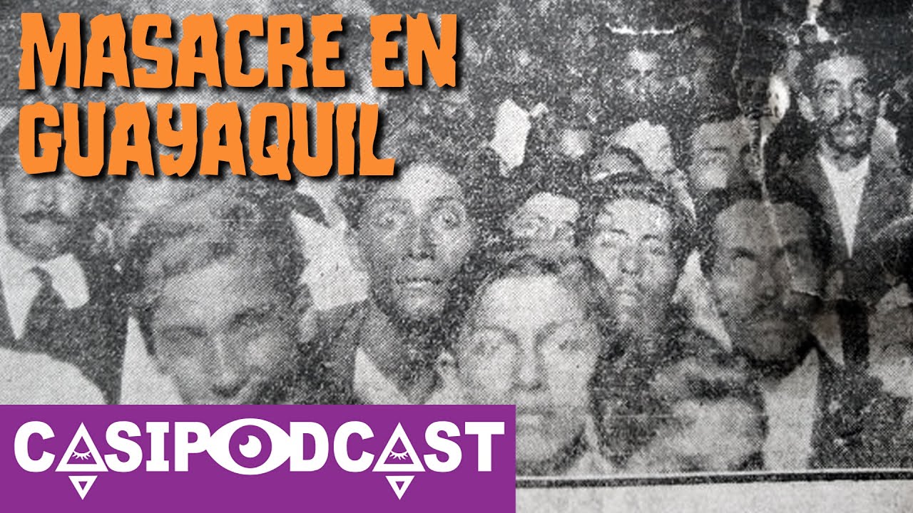Casipodcast: Masacre en Guayaquil | Cruces sobre el agua | 15 noviembre 1922 | Ecuador | Historia