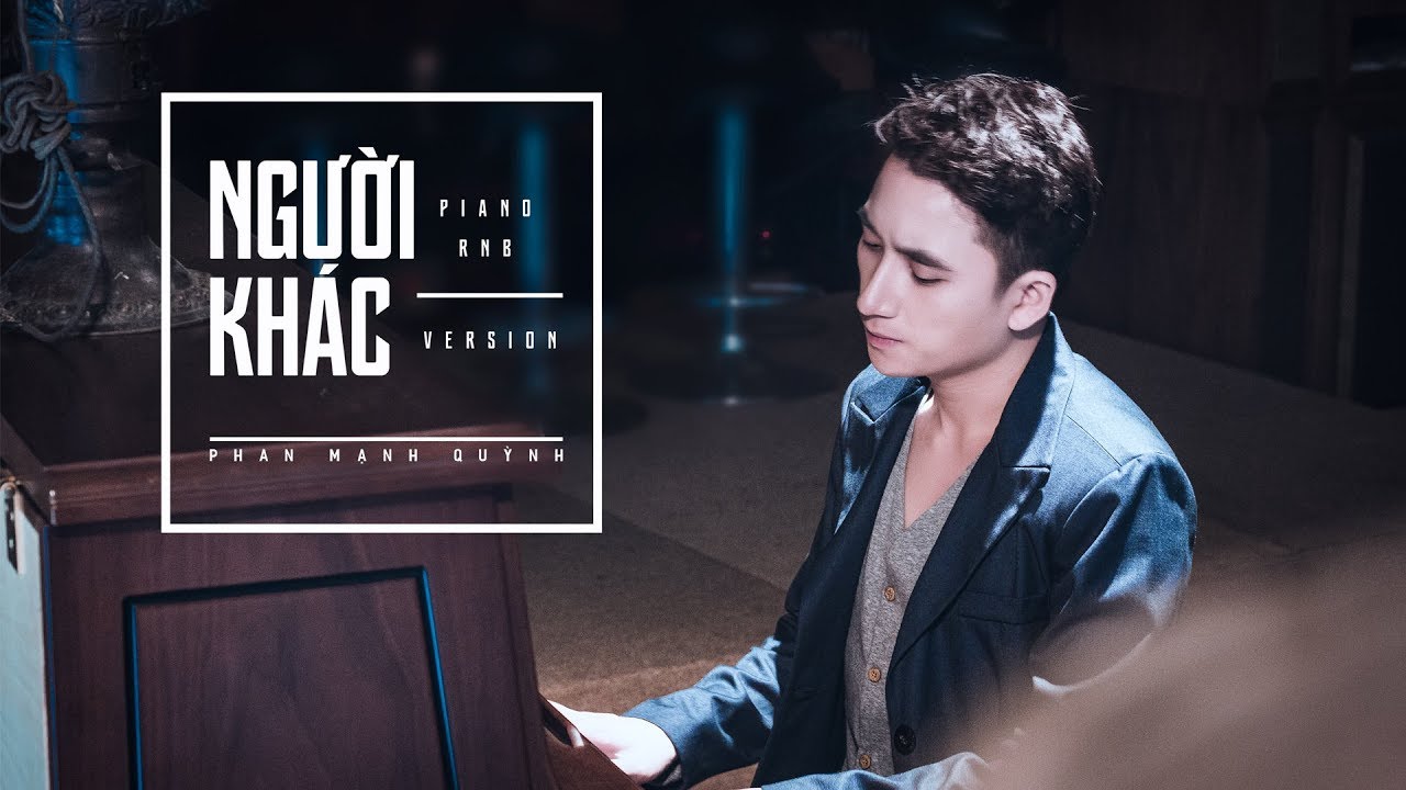 Người Kh&aacute;c (piano RnB) - Phan Mạnh Quỳnh [OFFICIAL MV]