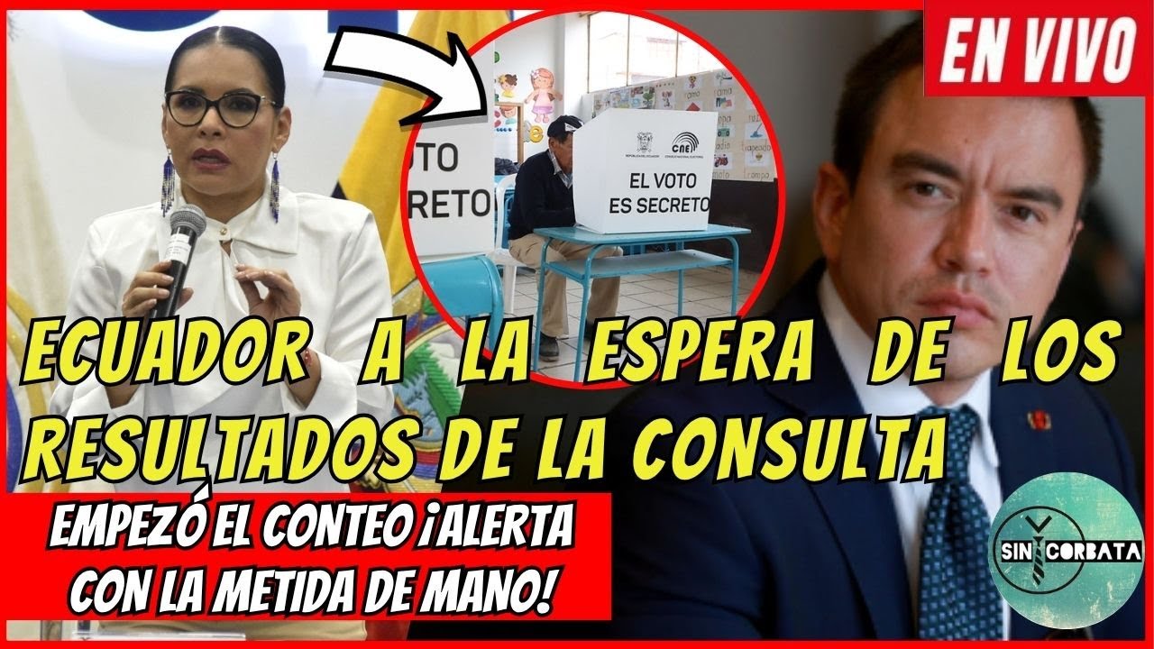 CONTEO de VOTOS en Vivo - Ecuador a la espera de los RESULTADOS d ela CONSULTA
