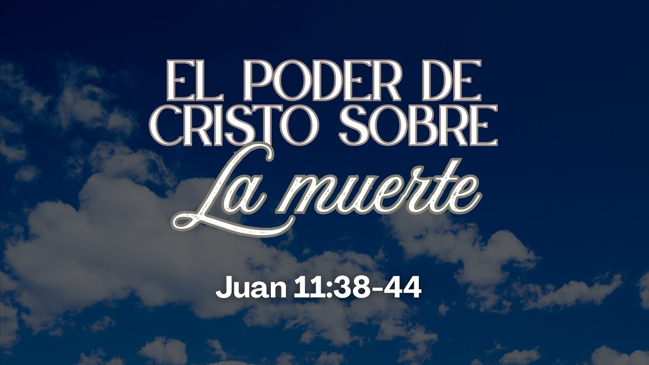 El poder de Cristo sobre la muerte | Juan 11: 38-44 | Ps. Óscar Mauricio C.