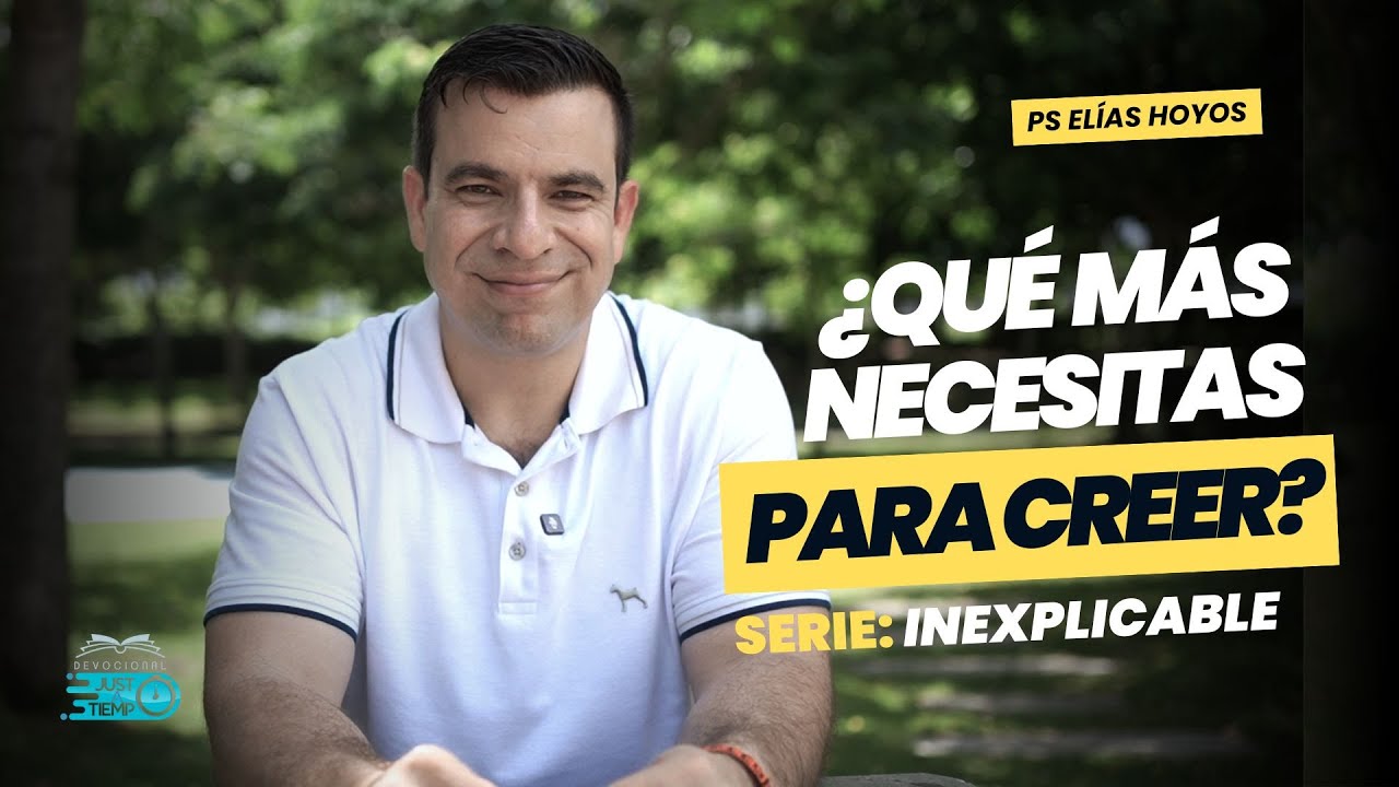 &iquest;QU&Eacute; M&Aacute;S NECESITAS PARA CREER? | SERIE: INEXPLICABLE - P.ELIASHC