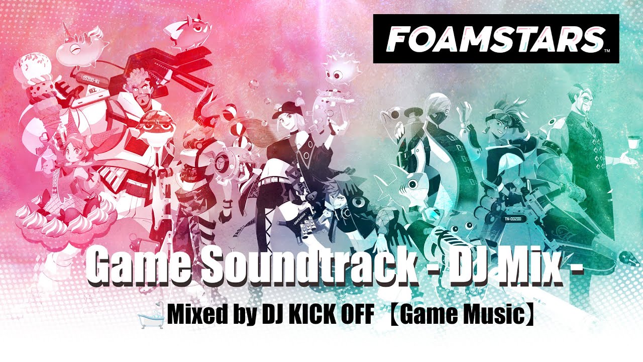 FOAMSTARS Game Soundtrack - DJ Mix - 🛁 Mixed by DJ KICK OFF【Game Music】