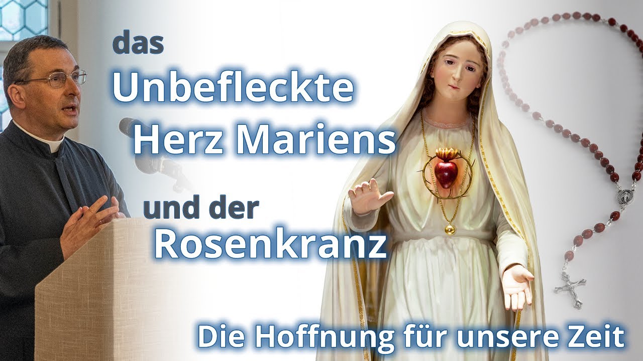 Das Unbefleckte Herz Mariens und der Rosenkranz - die Hoffnung für unsere Zeit, Pater Karl Stehlin