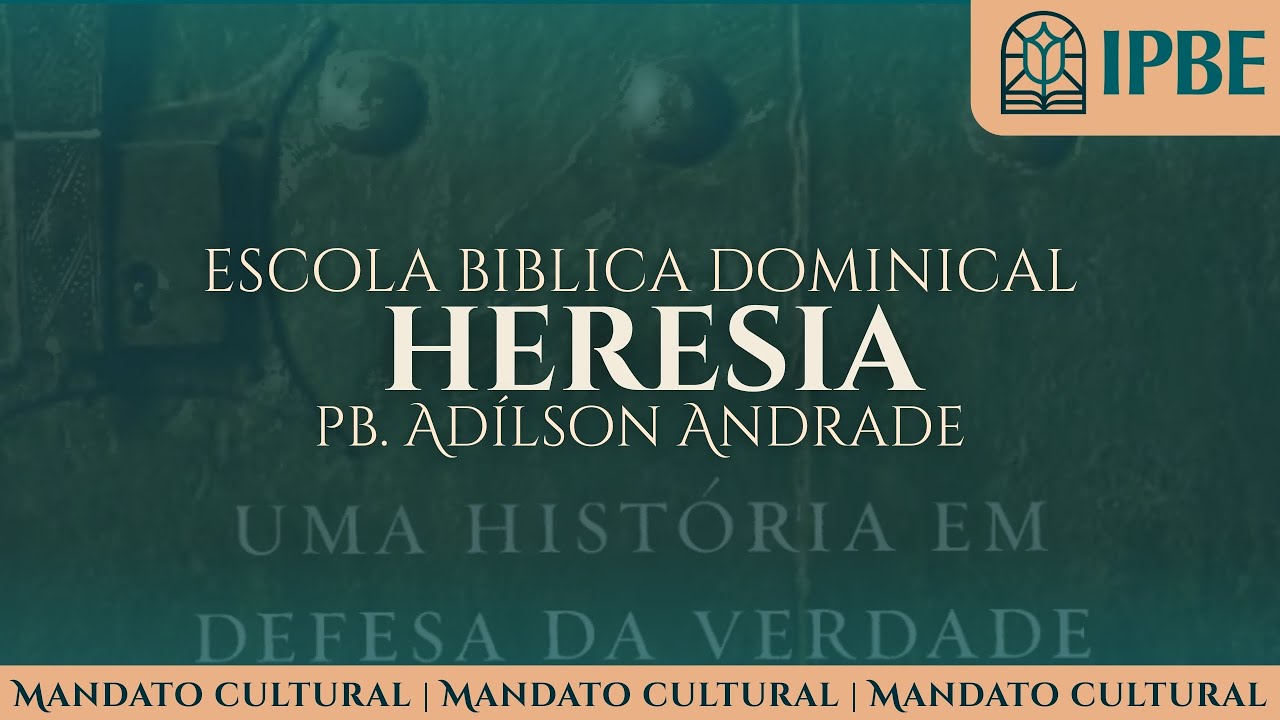IPBE - Heresia: Além da rebelião | Pb. Adílson Andrade #01