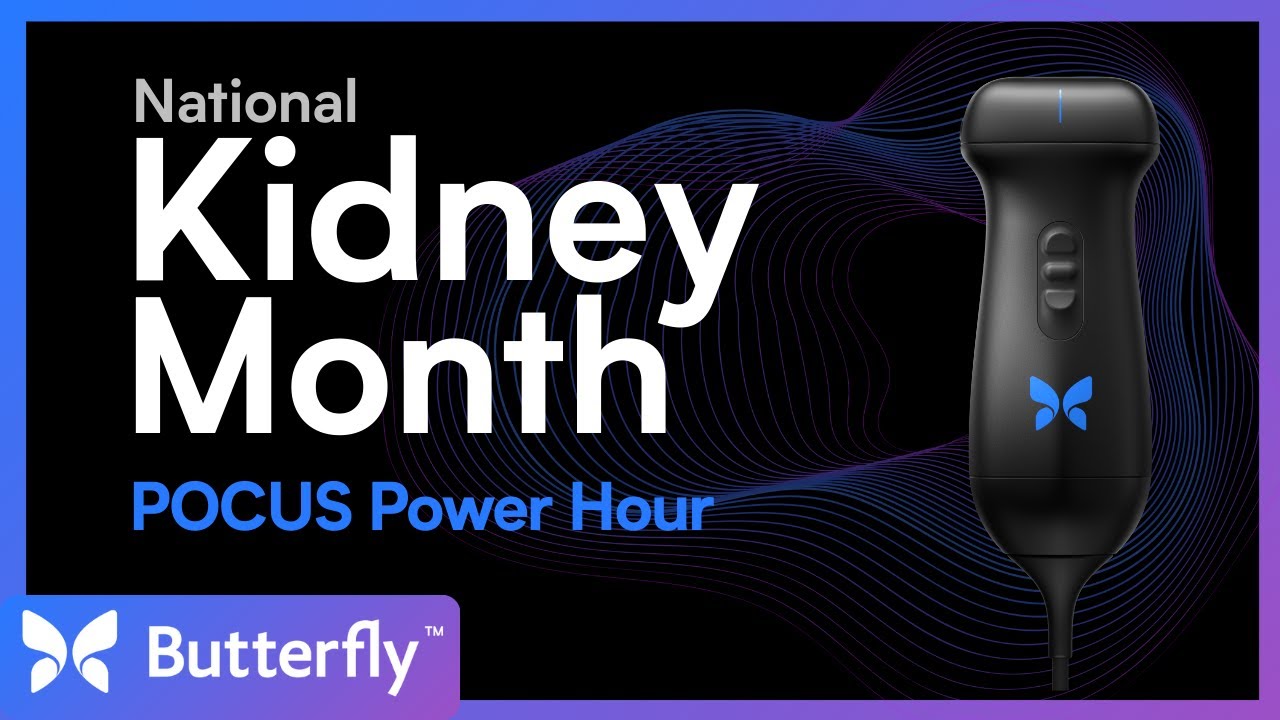 POCUS Power Hour Webinar: Kidney Month | Butterfly Network