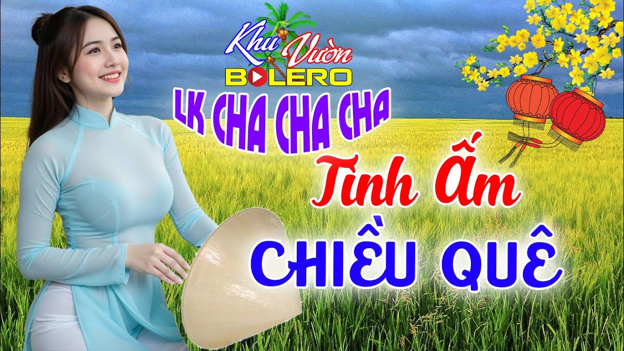 Tình Ấm Chiều Quê, LK Bolero Cha Cha Toàn Bài Hay, Phối Mới Cực Chuẩn Nghe Thử Nghiện Luôn Nhé.
