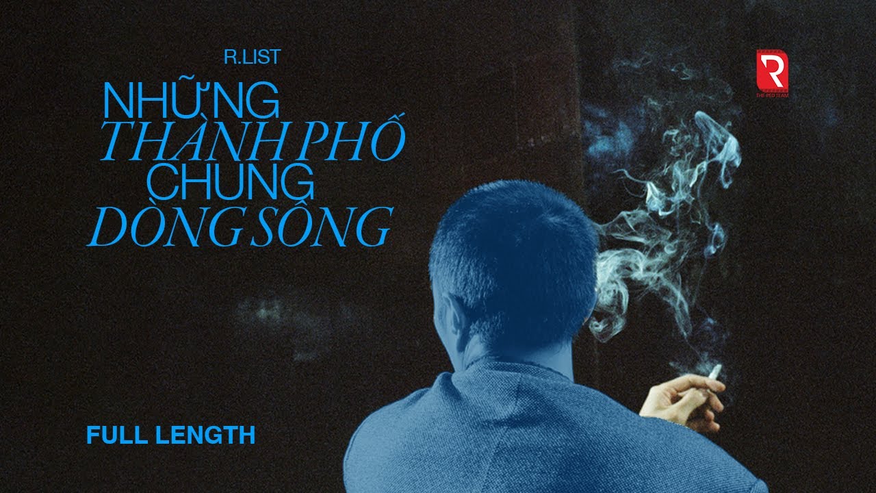 R.LIST | NHỮNG TH&Agrave;NH PHỐ CHUNG D&Ograve;NG S&Ocirc;NG (Full Length) - THE RED TEAM