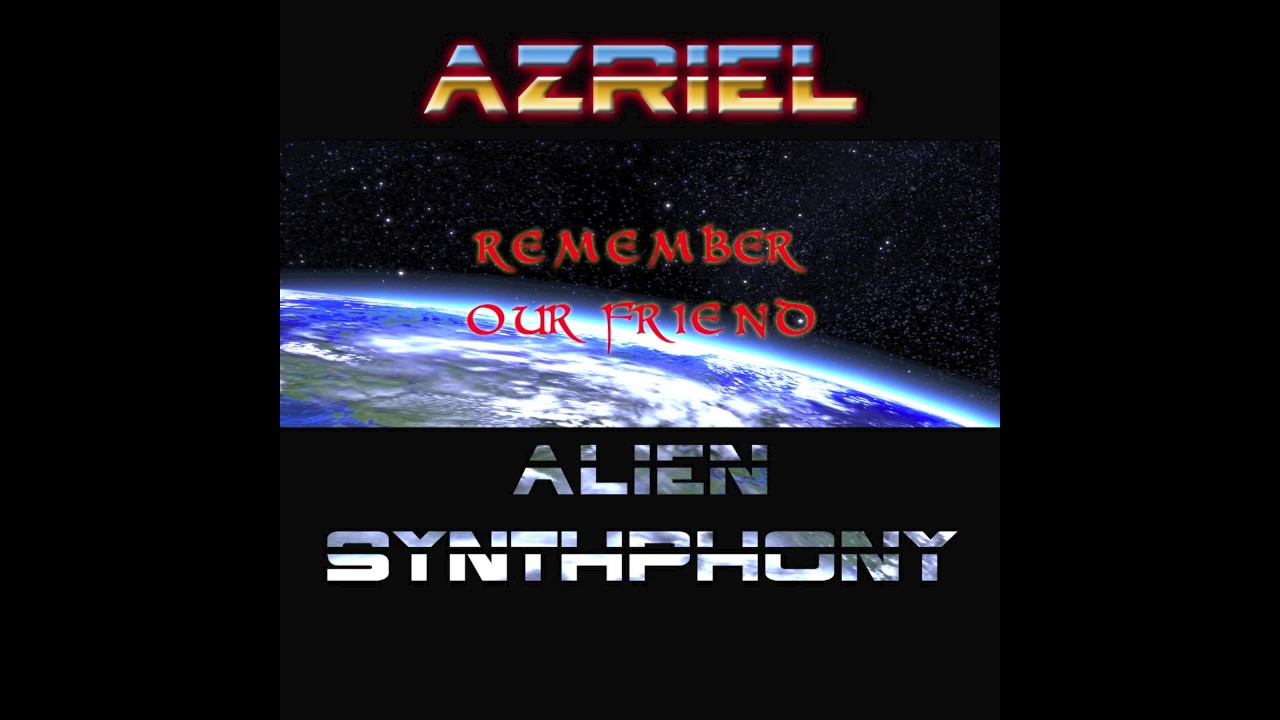 Azriel - Alien synthphony - pt 2 : Remember our friends