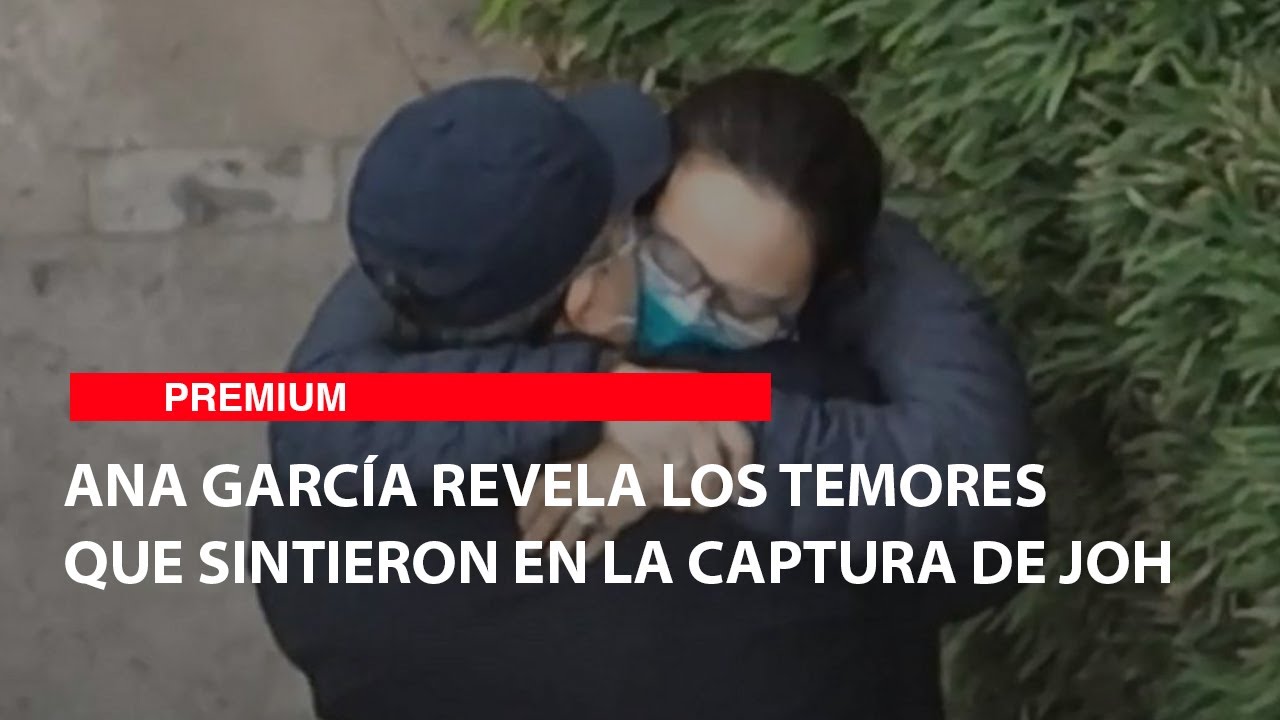 Ana García revela los temores que sintieron en la captura de Joh