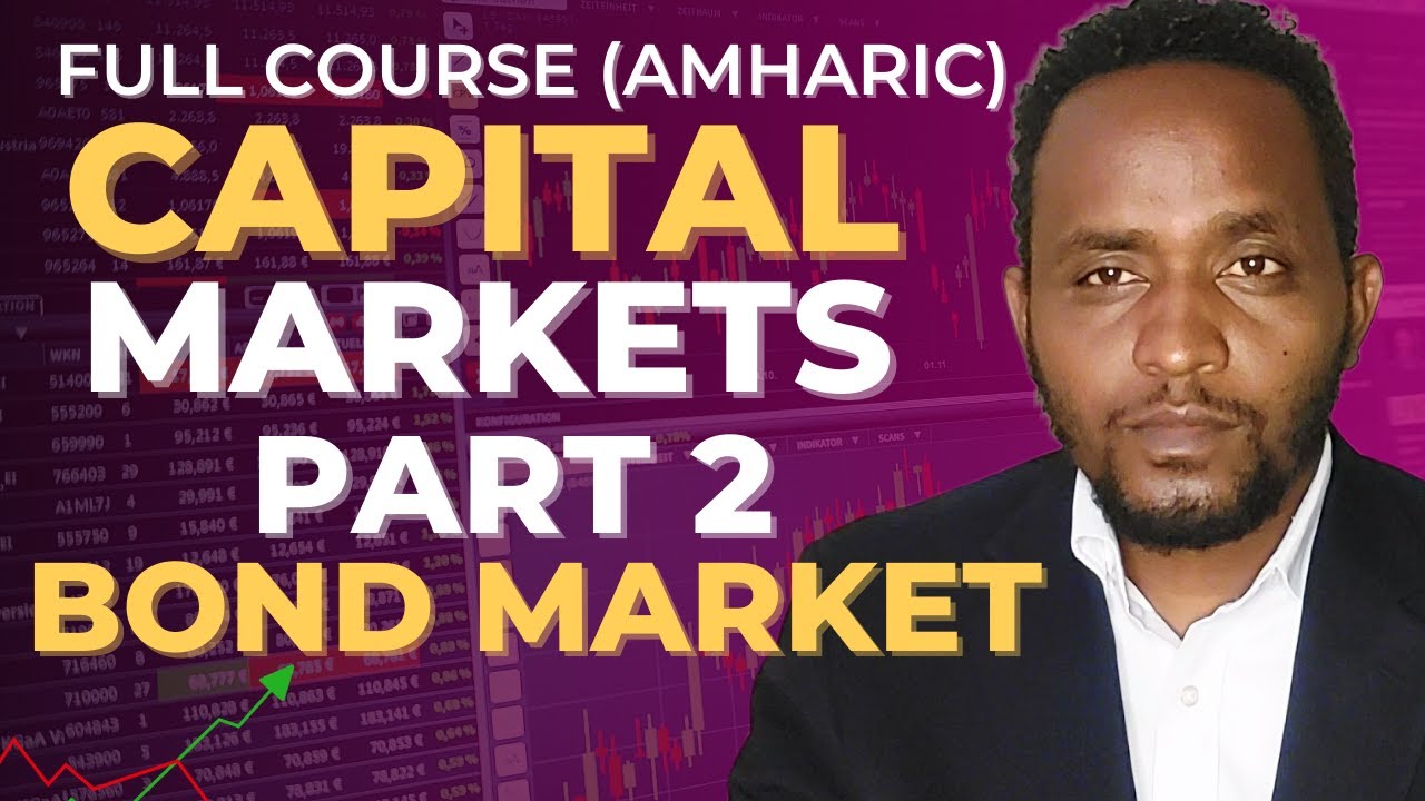 Capital markets full course part 2 ; Ethiopian version (Bond market) /የቦንድ ገበያ ሙሉ ኮርስ /