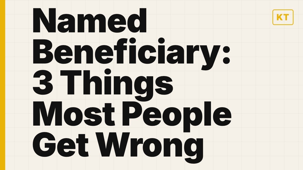 Named Beneficiary: 3 Things Most People Get Wrong