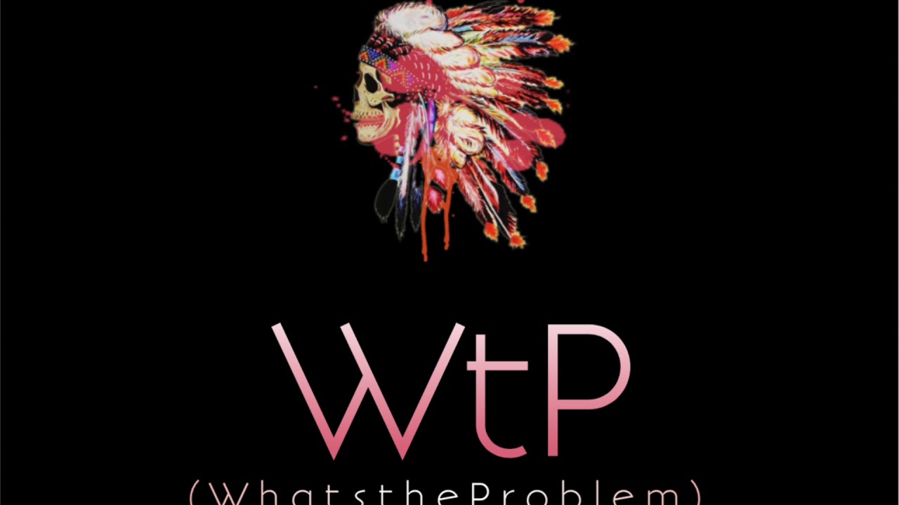WtP (WhatstheProblem) (Prod. by SEZONTHEBEAT)