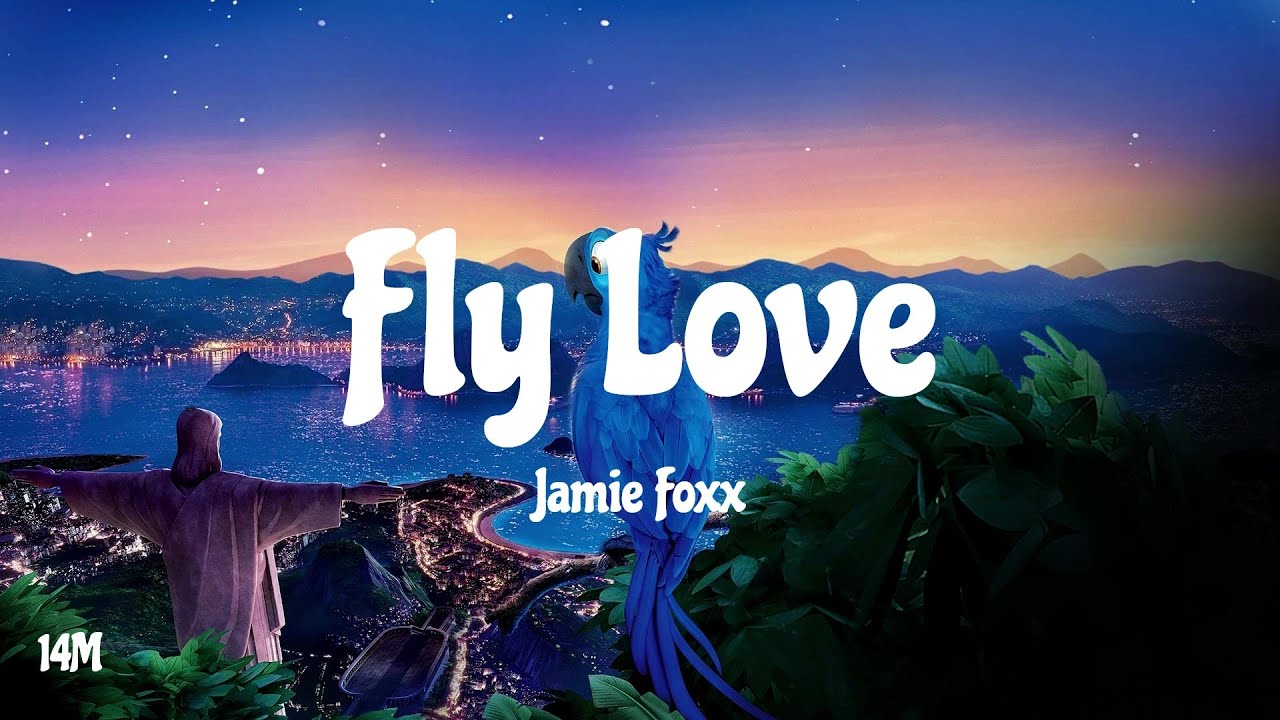 Fly Love - Jamie Foxx (Rio) Lyrics