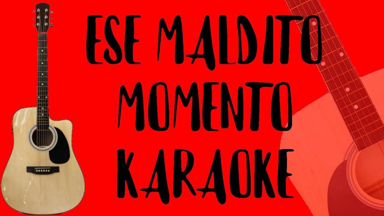 Ese Maldito Momento (Karaoke Acústico) NTVG