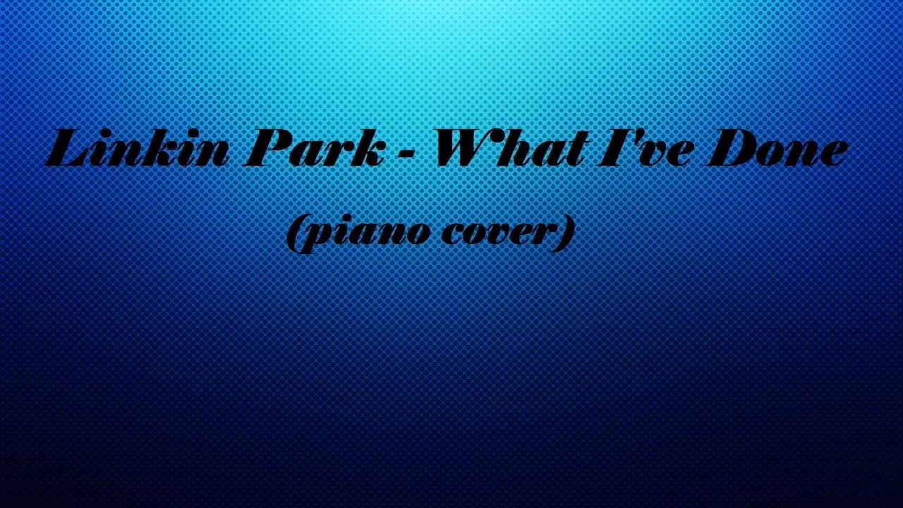 Linkin Park - What I've Done (piano cover)